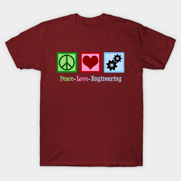 Peace Love Engineering T-Shirt by epiclovedesigns